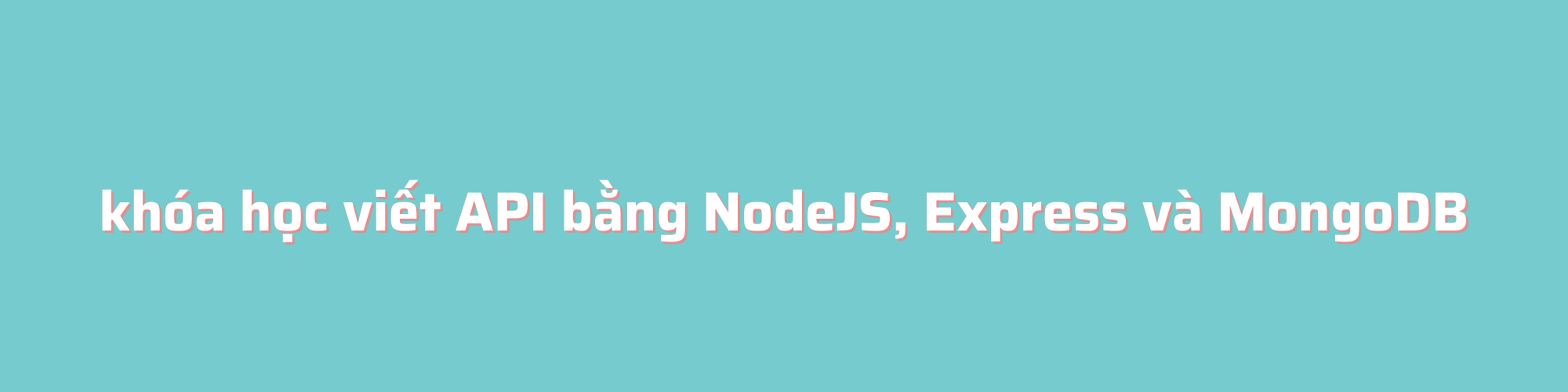 khóa học viết API bằng NodeJS, Express và MongoDB
