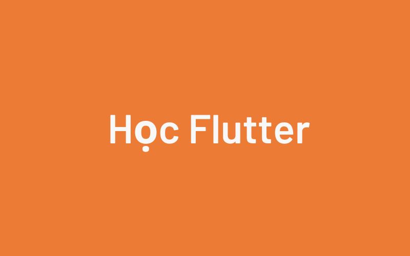 Hướng dẫn học lập trình Flutter cơ bản