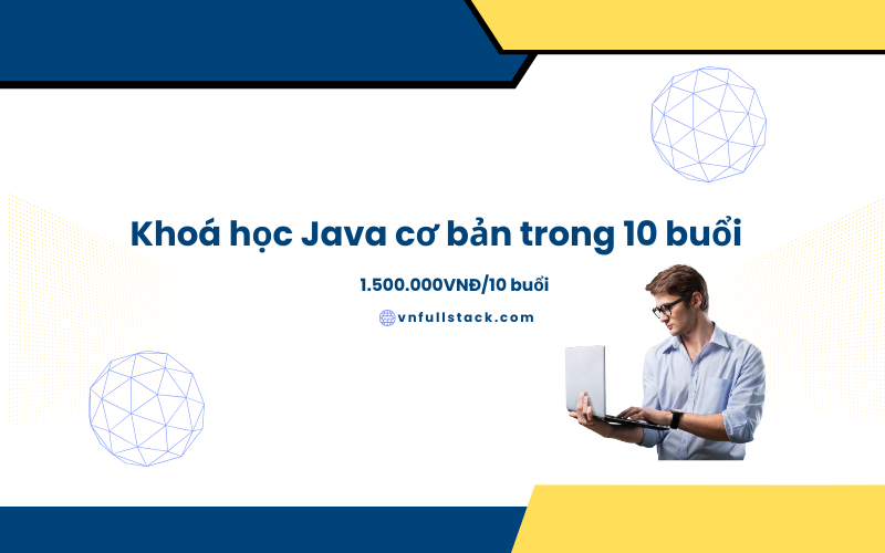 Khoá học Java cơ bản trong 10 buổi – Học kèm 1-1 Hiệu quả cao