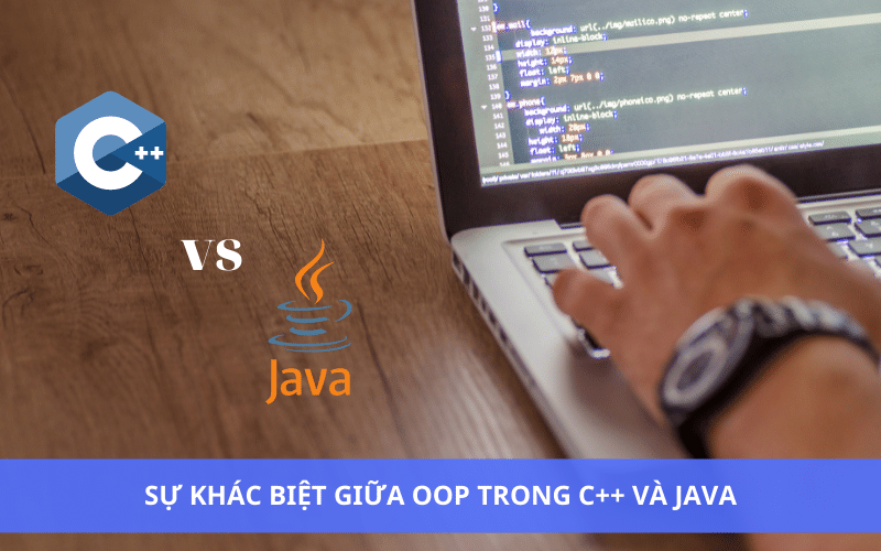 Tìm hiểu sự khác biệt giữa OOP trong C++ và Java